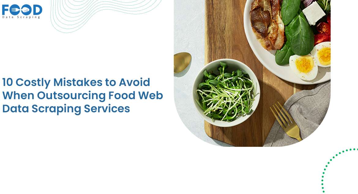 10 Mistakes to Avoid in Food Web Data Scraping Outsourcing