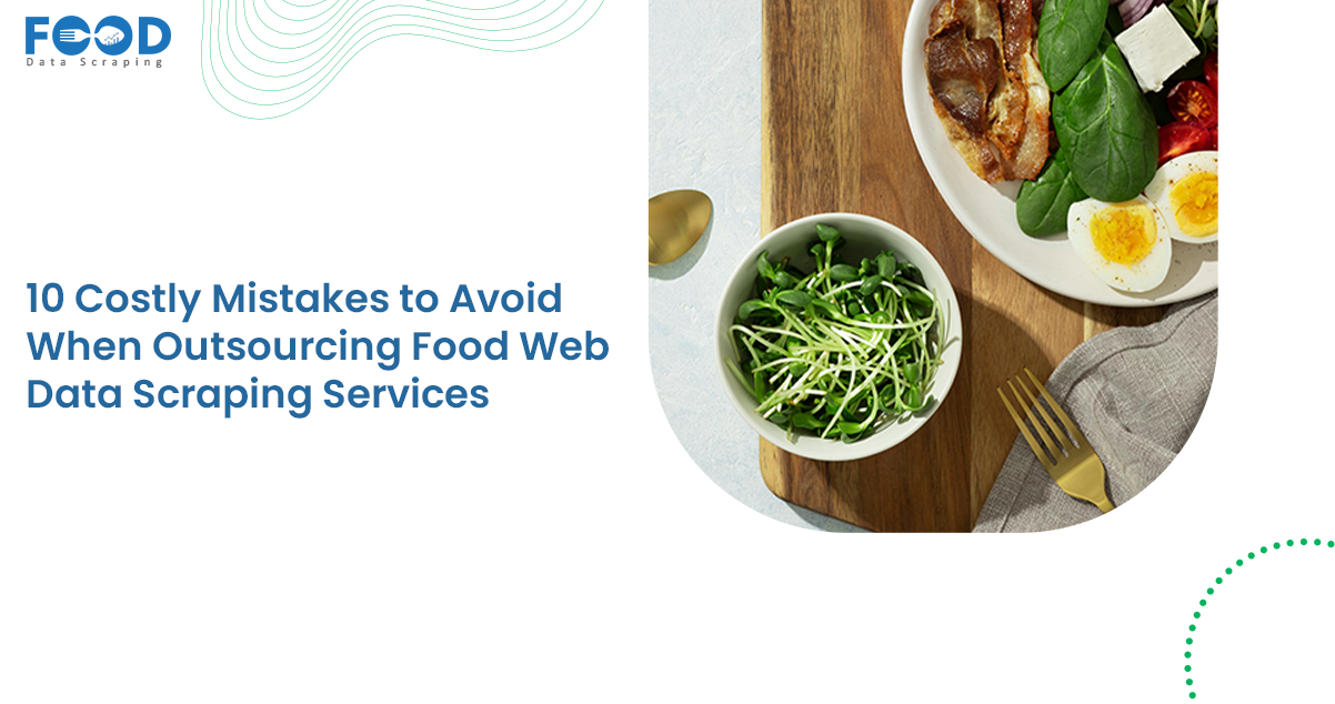 10 Mistakes to Avoid in Food Web Data Scraping Outsourcing