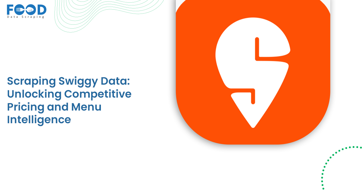 Scraping Swiggy Data Unlocking Competitive Pricing and Menu Intelligence