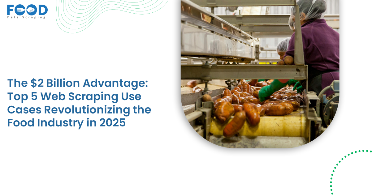 The $2 Billion Advantage Top 5 Web Scraping Use Cases Revolutionizing the Food Industry in 2025