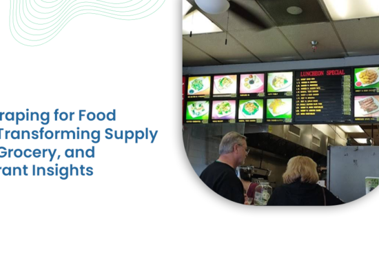 Web Scraping for Food Prices Transforming Supply Chain, Grocery, and Restaurant Insights